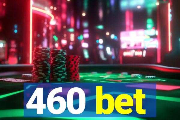 460 bet